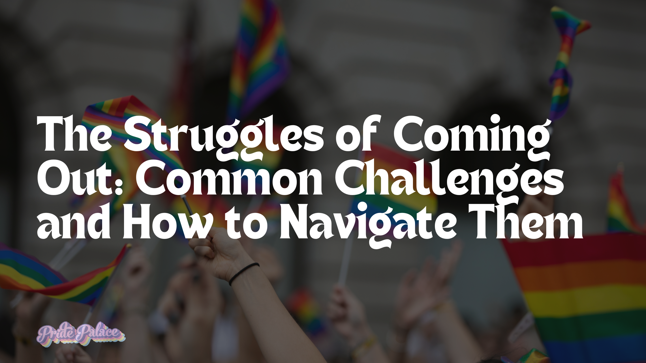 The Struggles of Coming Out: Common Challenges and How to Navigate Them