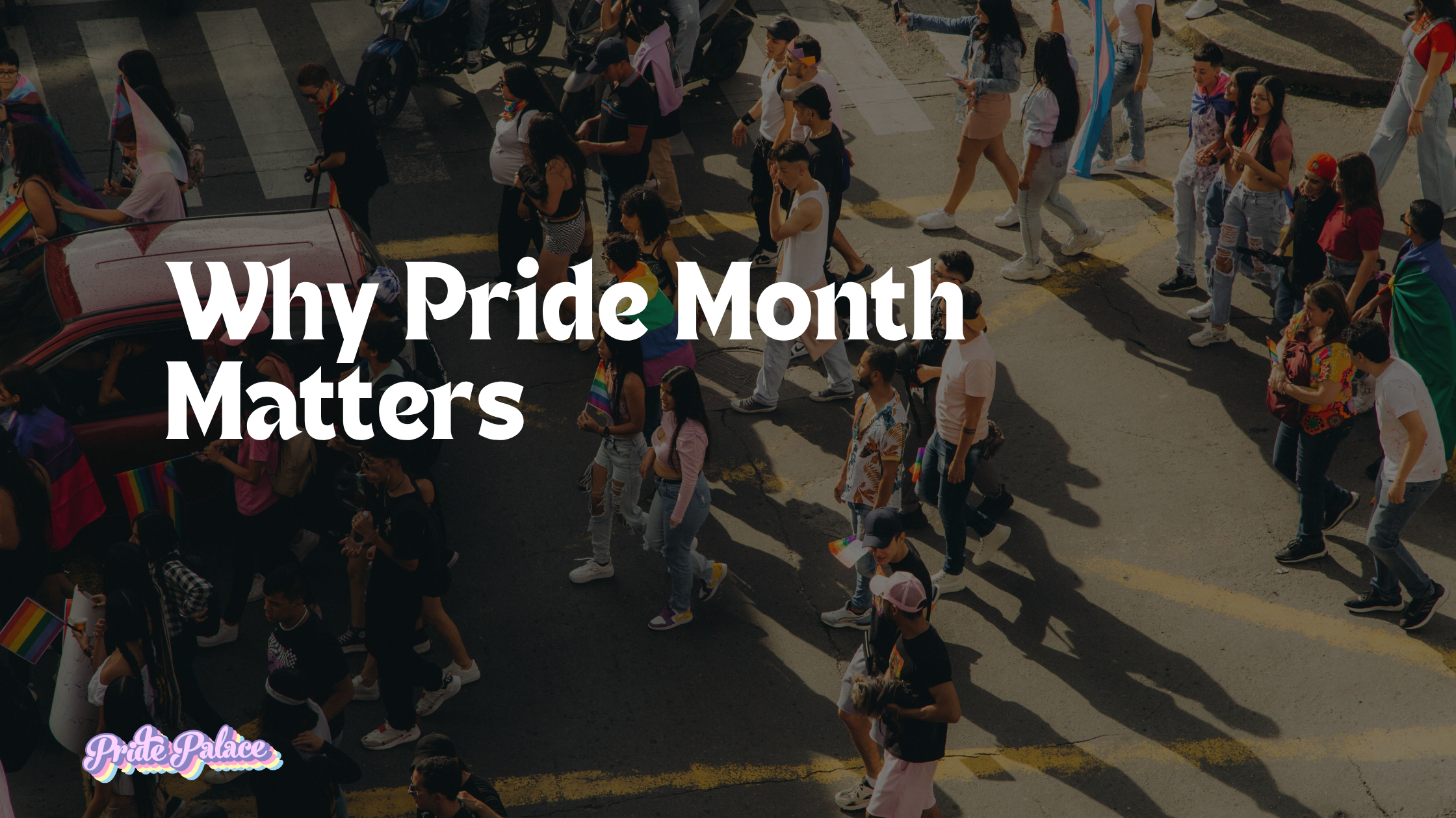 Why Pride Month Matters
