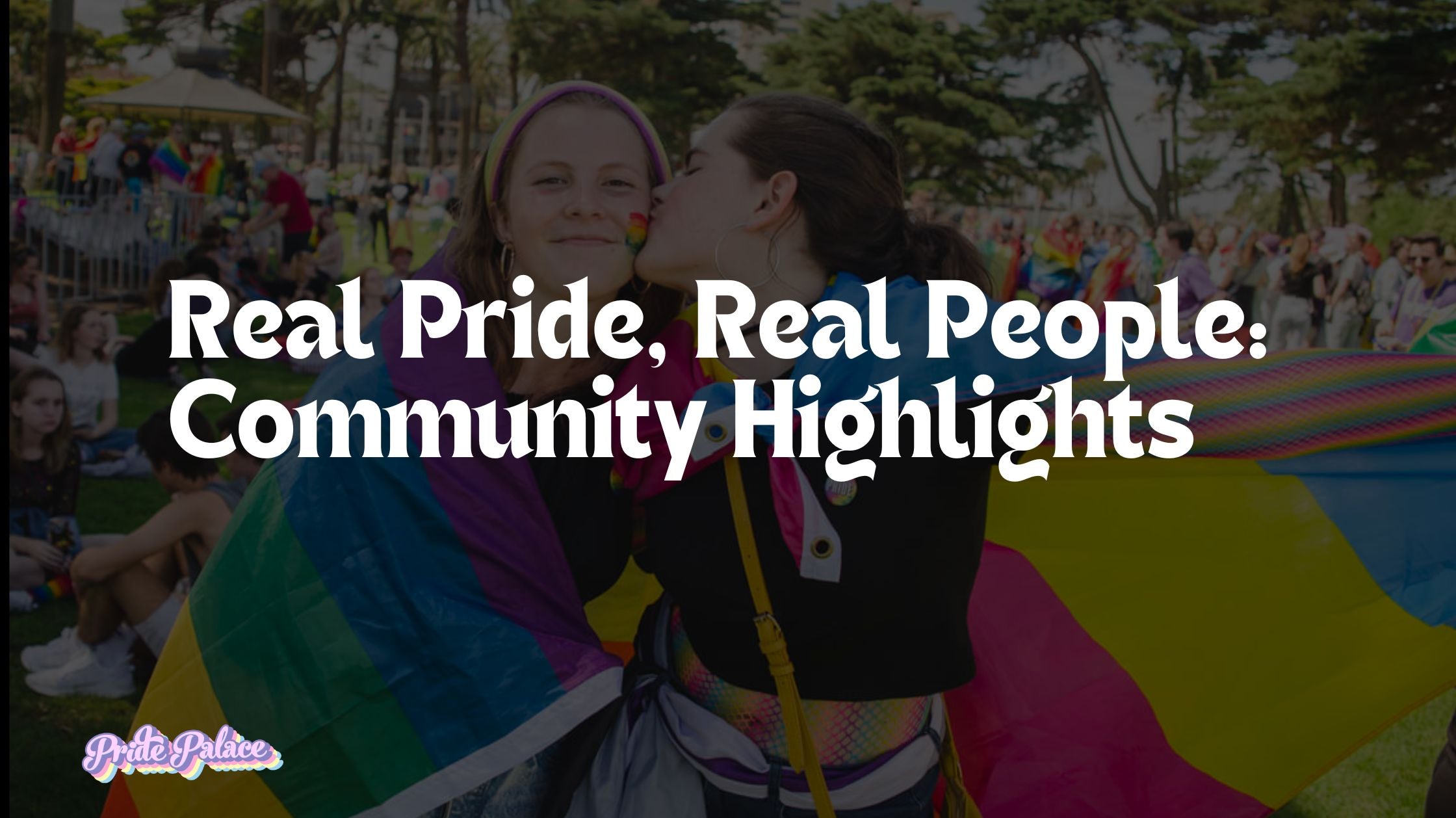 Real Pride, Real People: Community Highlights