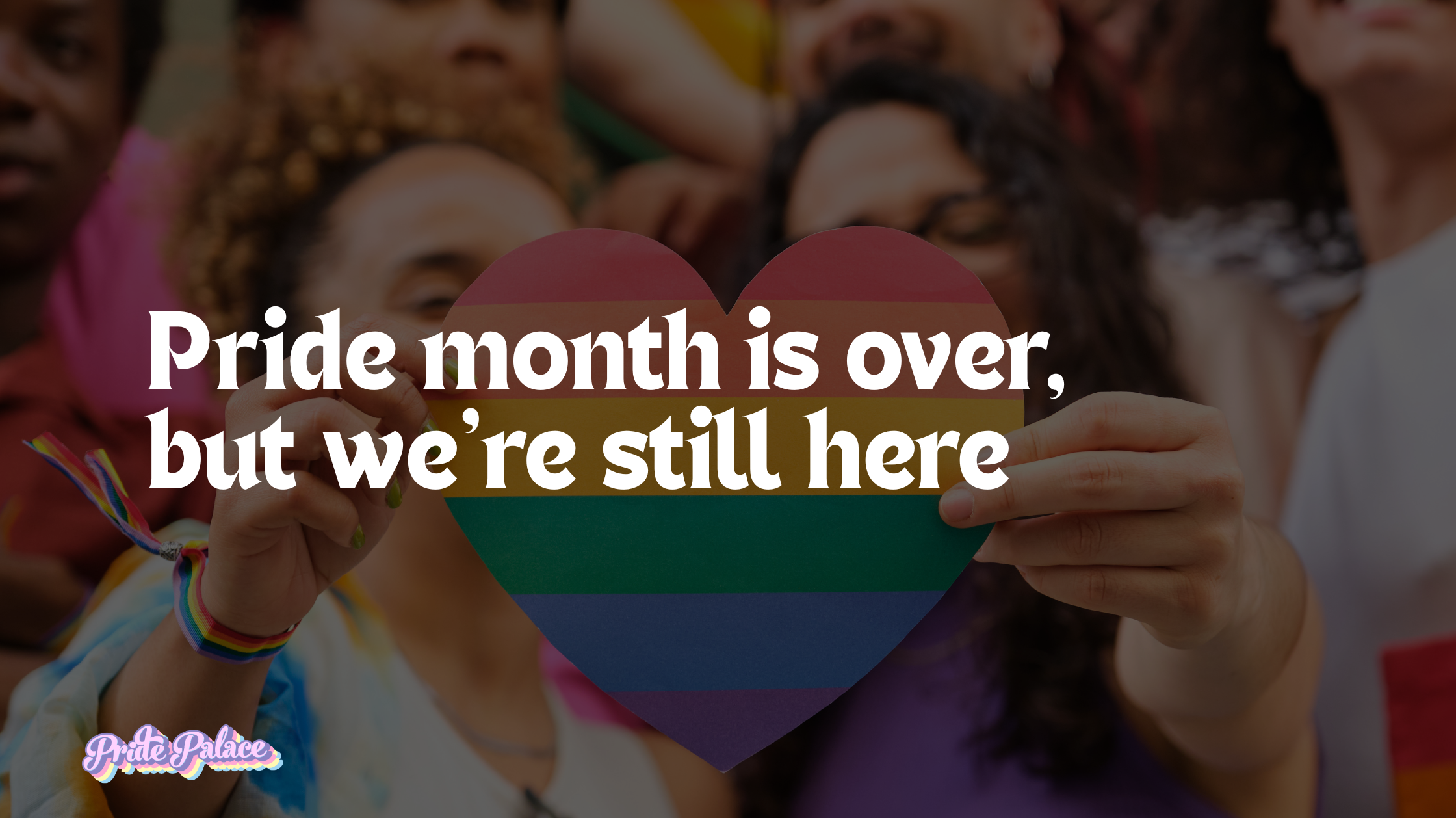 Pride month is over, but we’re still here