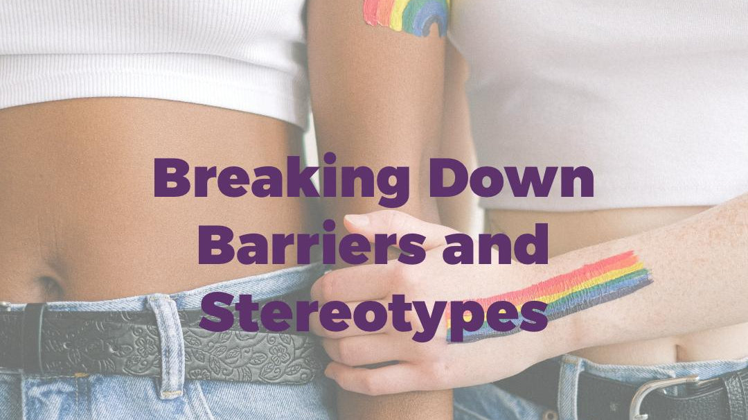 Breaking Down Barriers and Stereotypes
