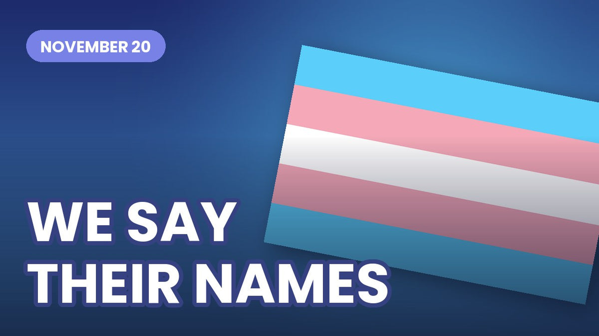 Remembrance cover reading WE SAY THEIR NAMES, NOVEMBER 20, beside a blue, pink and white transgender flag