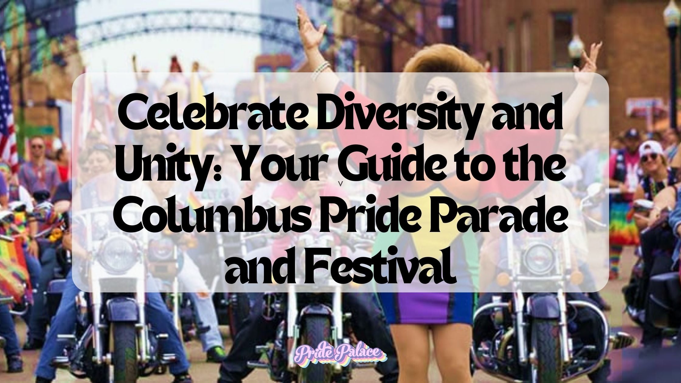 Celebrate Diversity and Unity: Your Guide to the Columbus Pride Parade and Festival