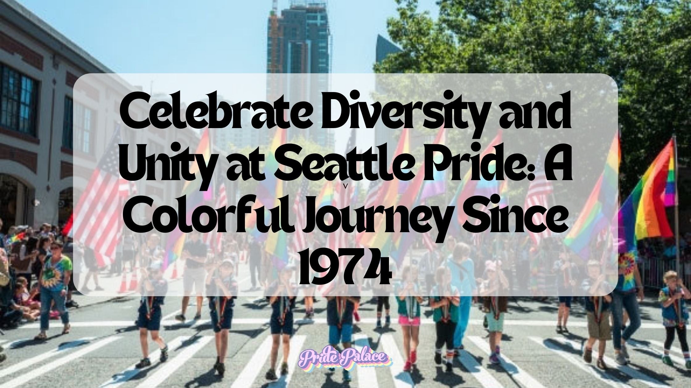 Celebrate Diversity and Unity at Seattle Pride: A Colorful Journey Since 1974