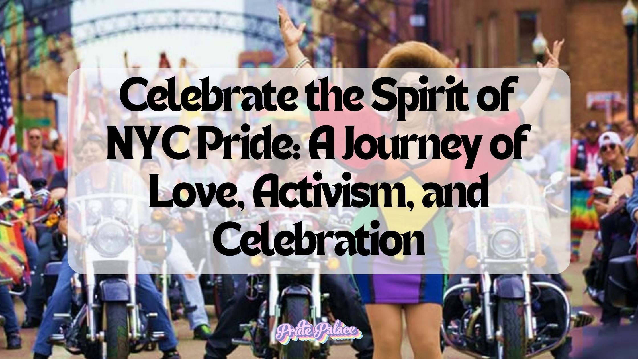 Celebrate the Spirit of NYC Pride: A Journey of Love, Activism, and Celebration