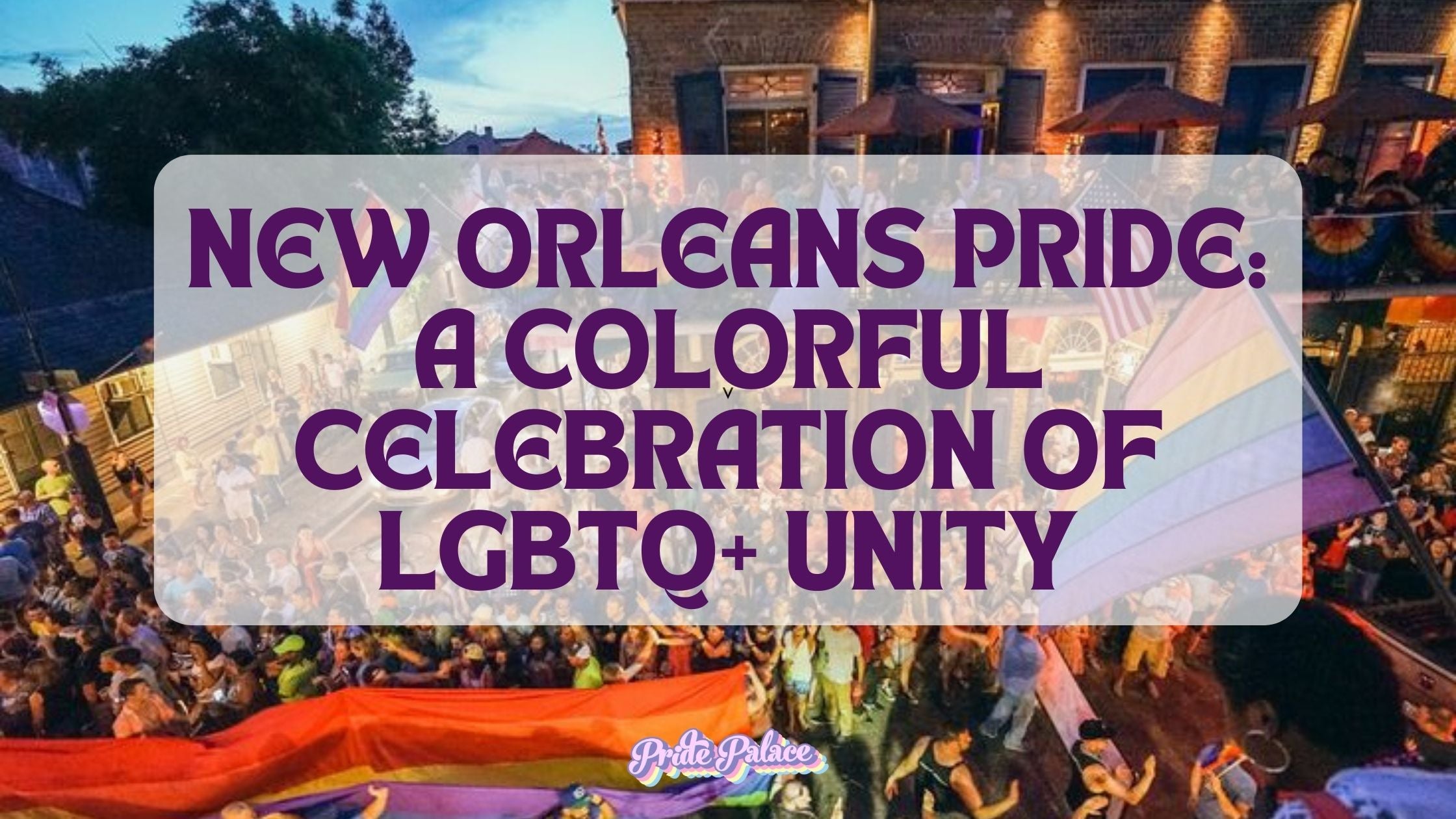 New Orleans Pride: A Colorful Celebration of LGBTQ+ Unity