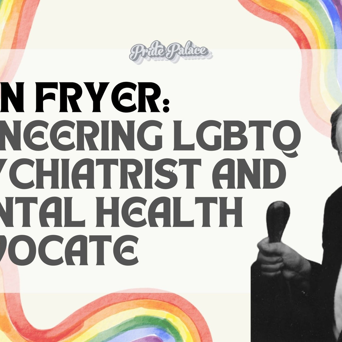 John Fryer: Pioneering LGBTQ Psychiatrist and Mental Health Advocate John Fryer: Pioneering LGBTQ Psychiatrist and Mental Health Advocate