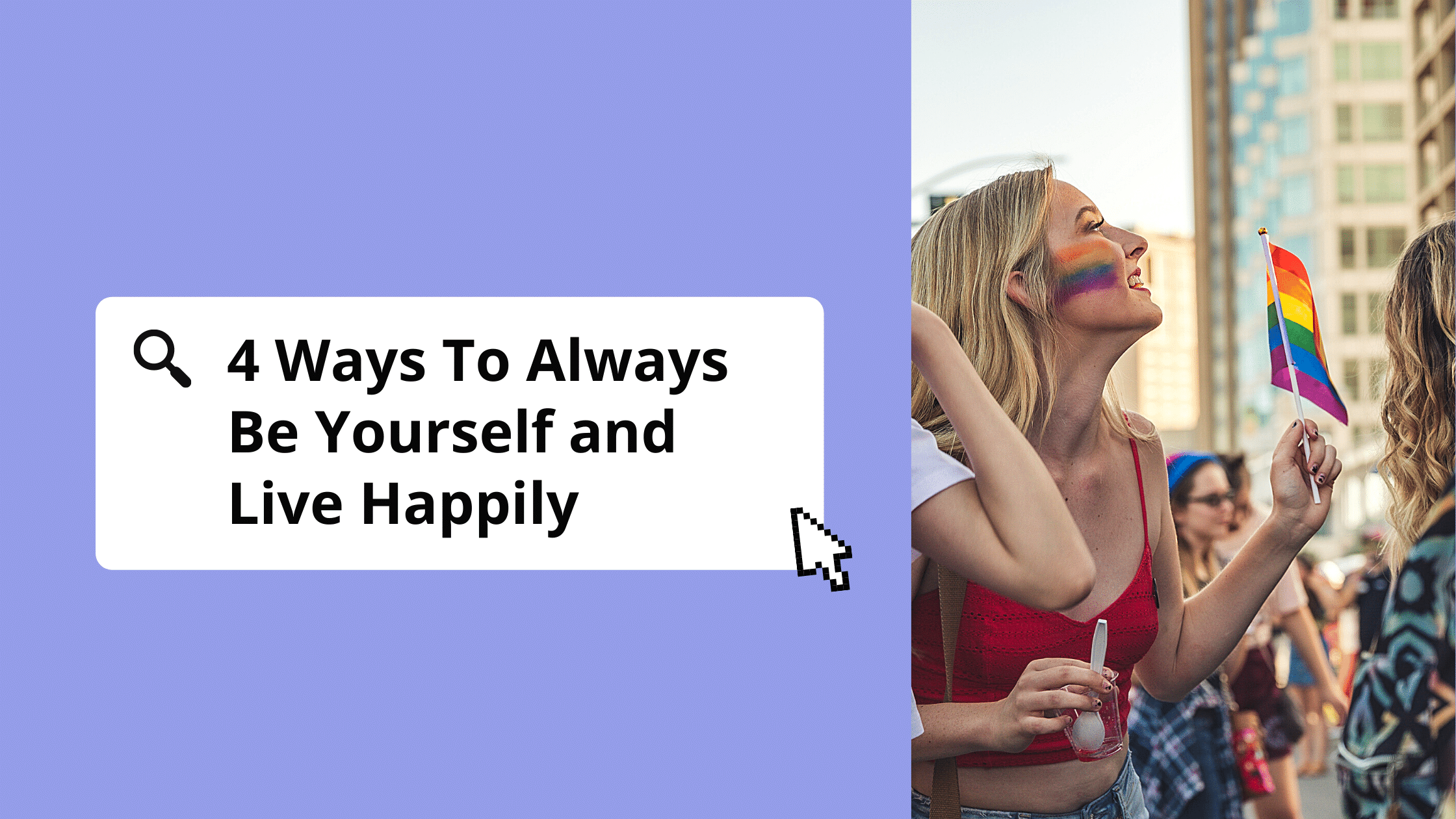 4 Ways To Always Be Yourself and Live Happily