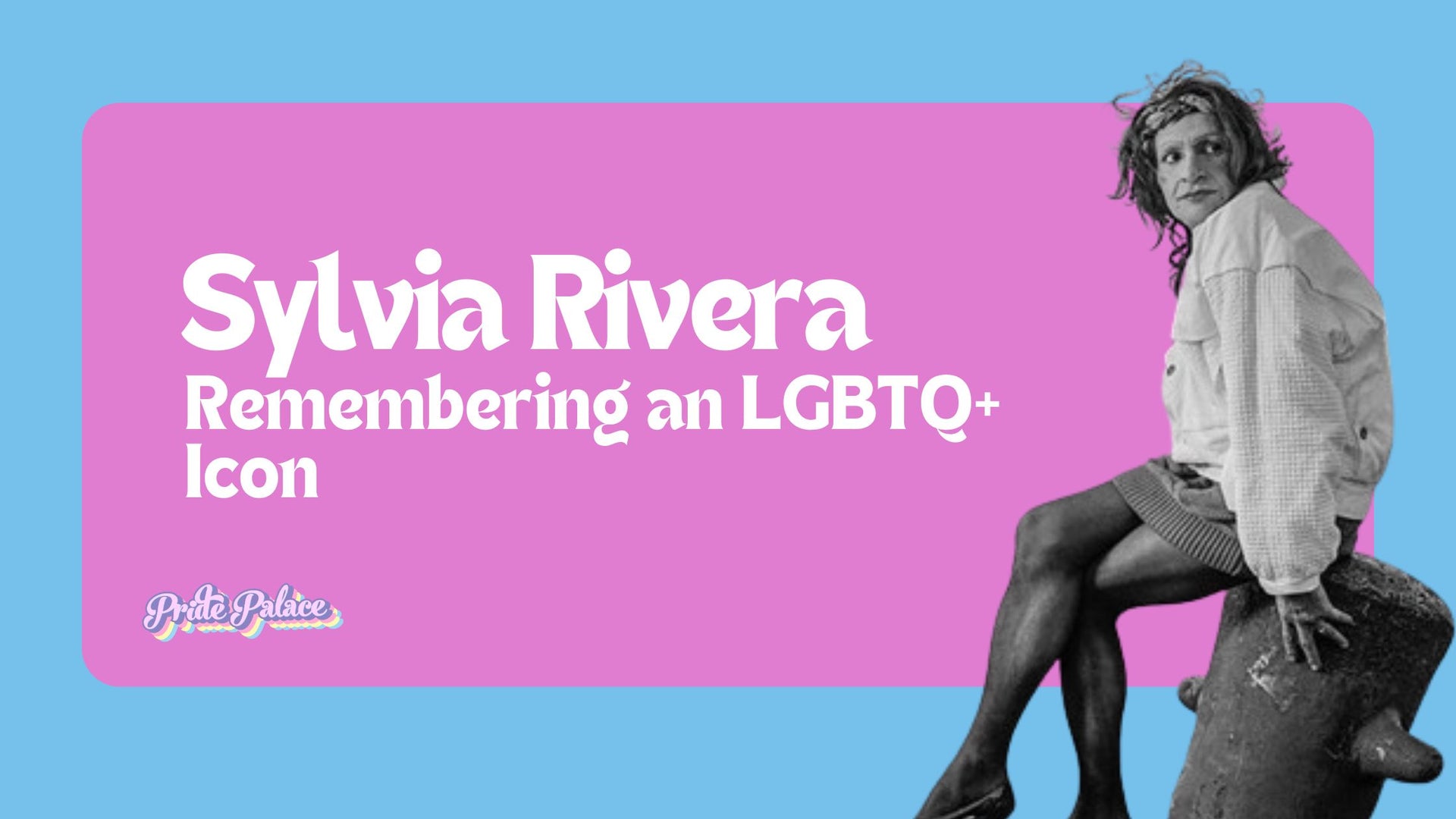 Remembering Sylvia Rivera: A Trailblazer for LGBTQ+ Rights – Pride Palace