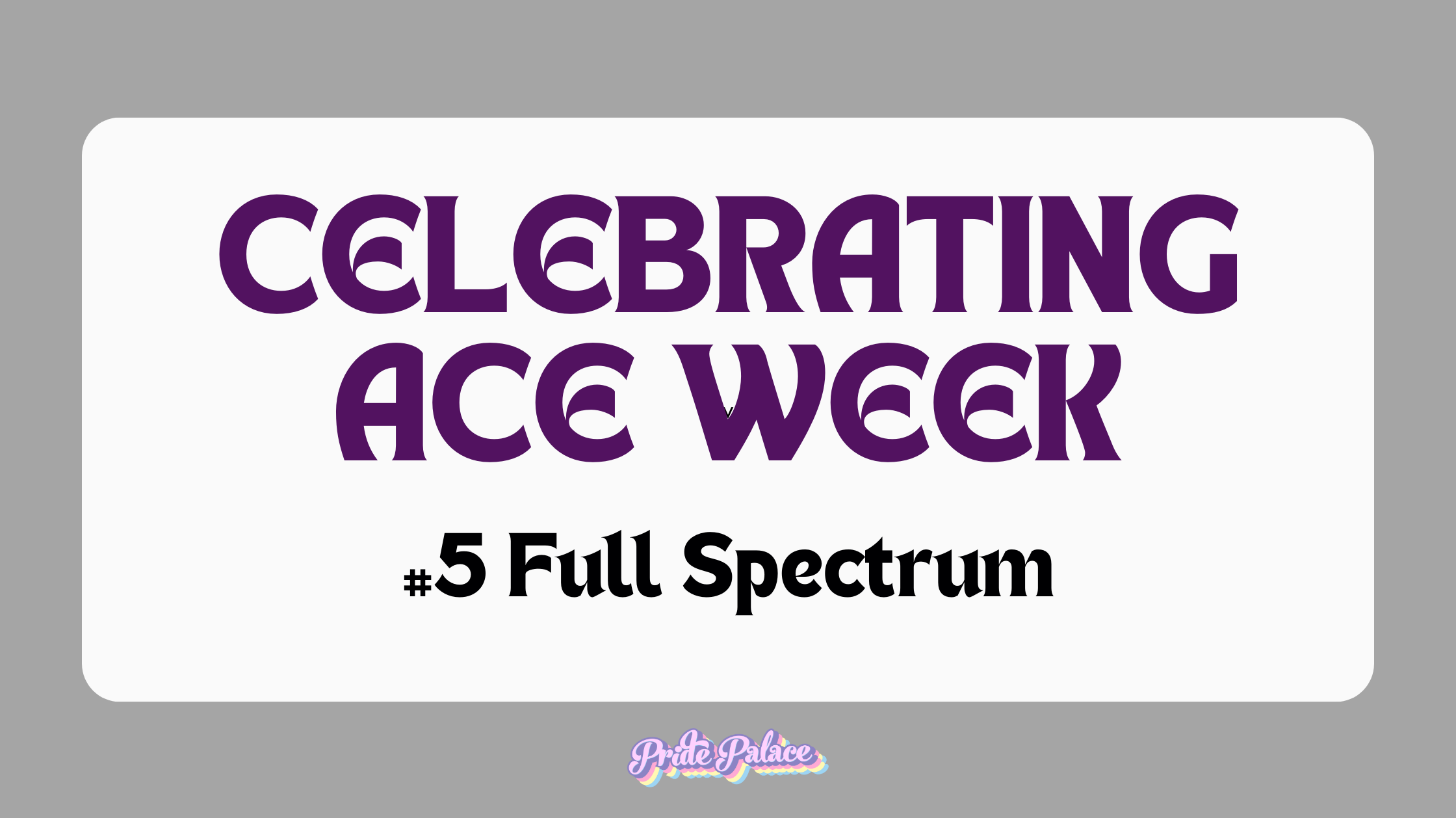Asexual Spectrum Identities - Ace Week #5