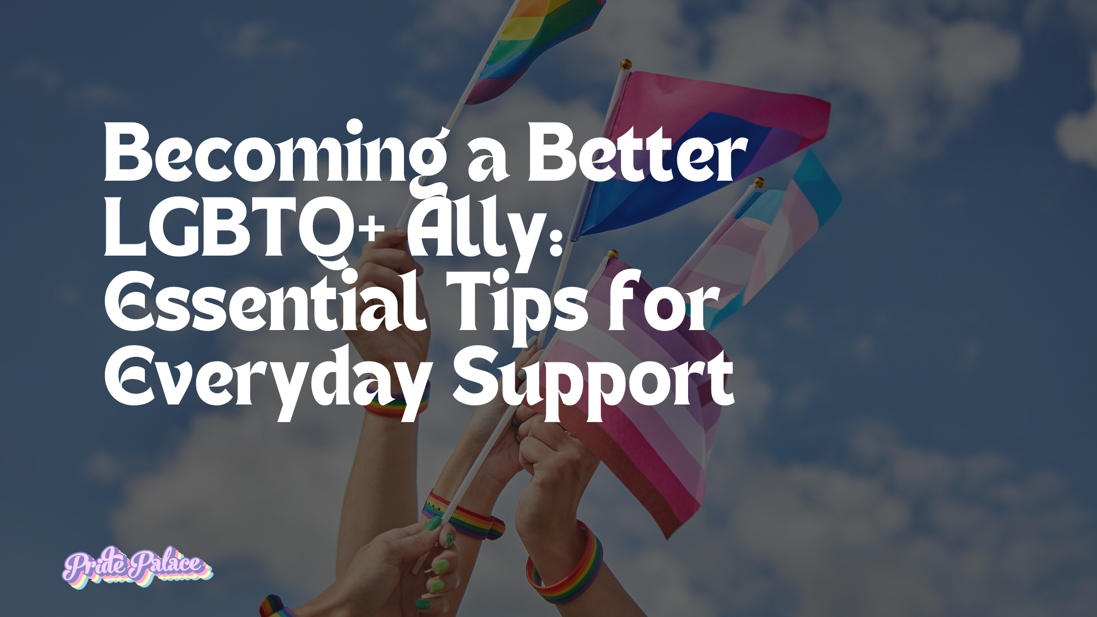 Becoming a Better LGBTQ+ Ally: Essential Tips for Everyday Support