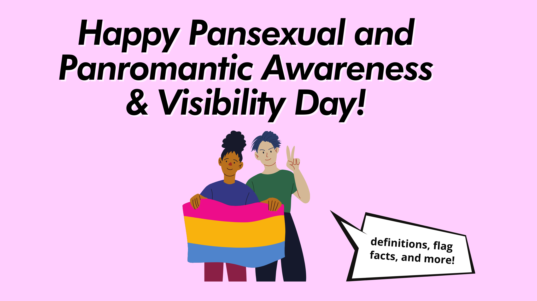 Happy Pansexual and Panromantic Awareness and Visibility Day!