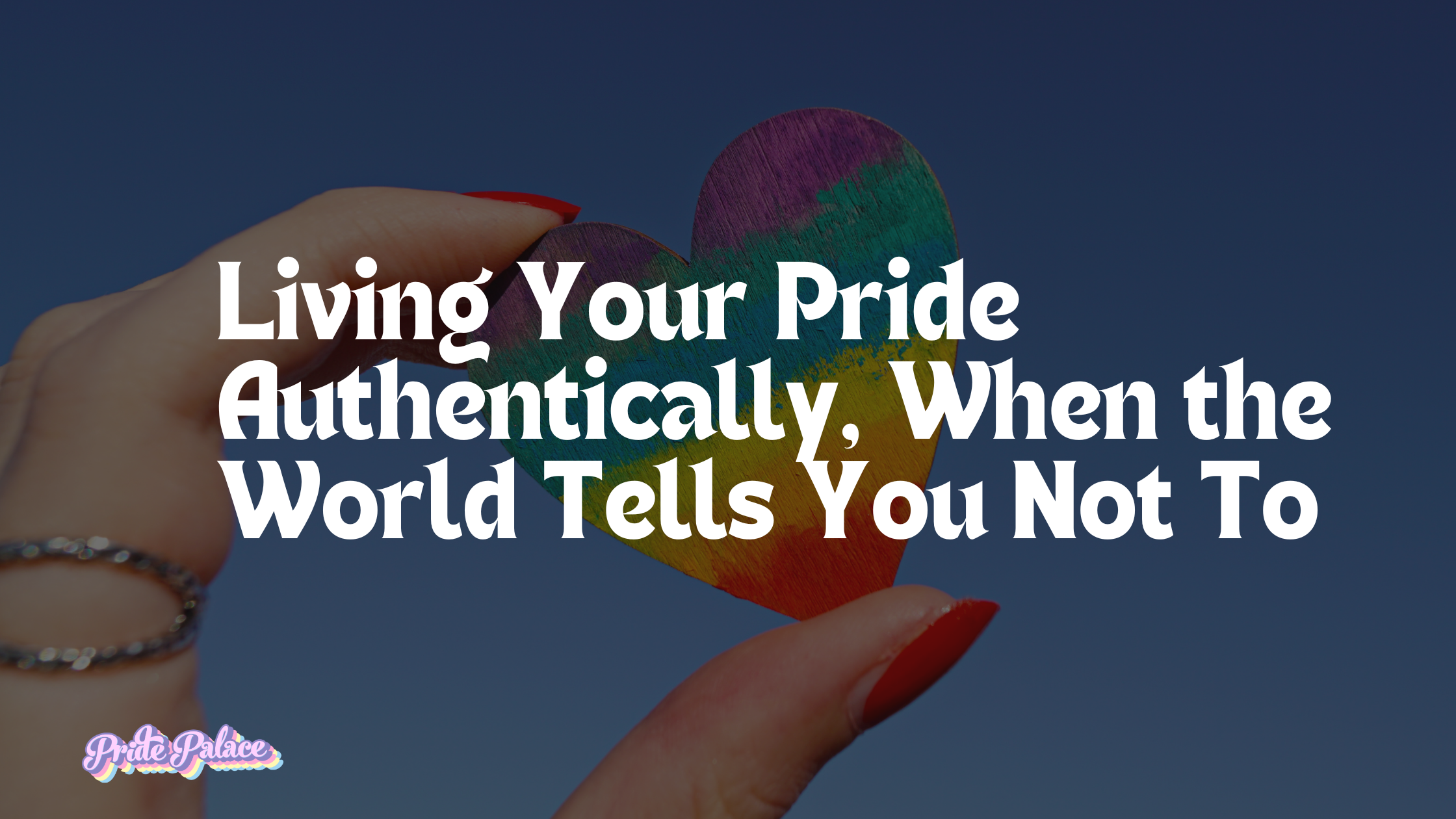 Living Your Pride Authentically, when the World Tells You Not To