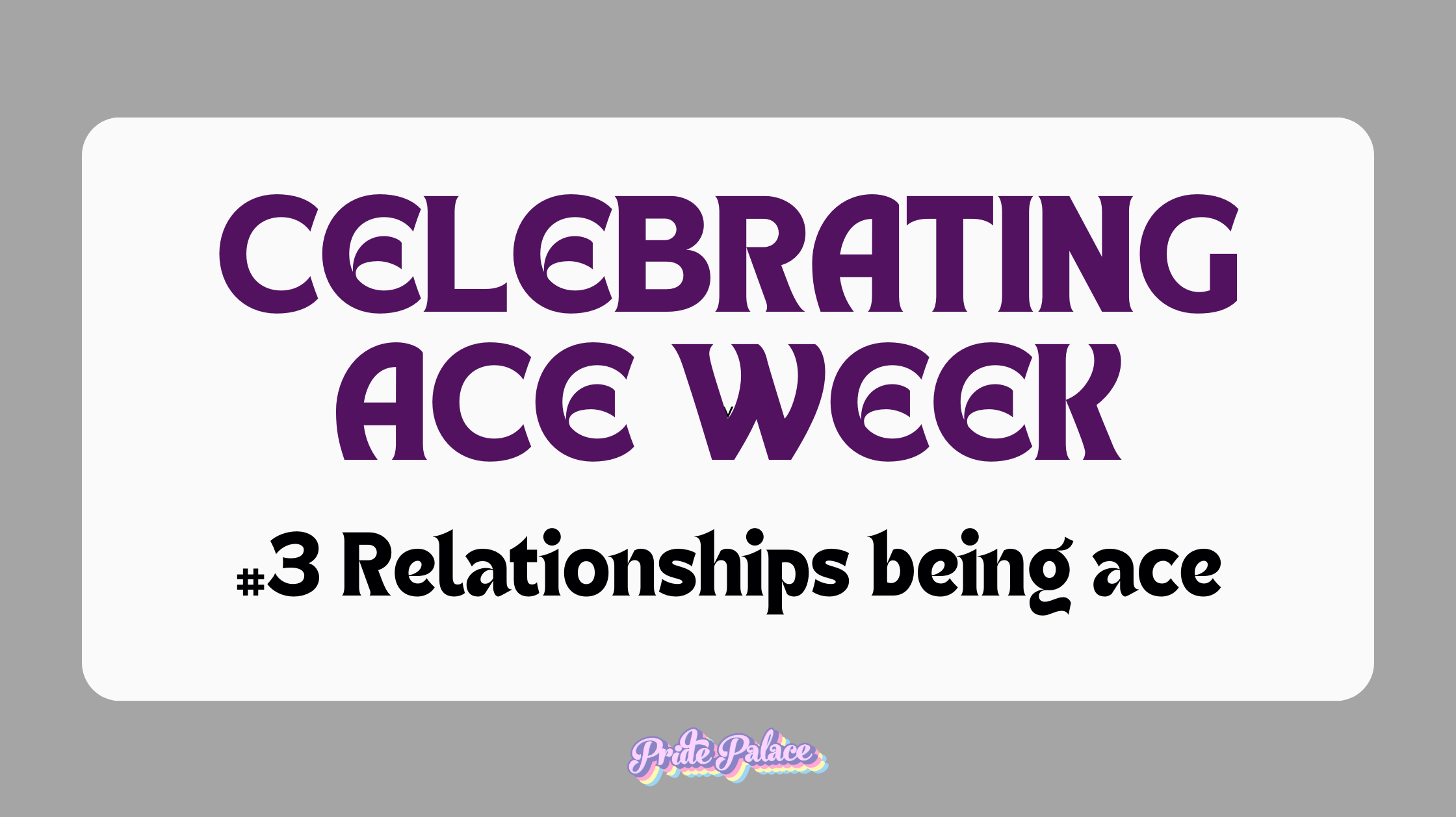 Navigating Relationships as an Asexual - Ace Week #3