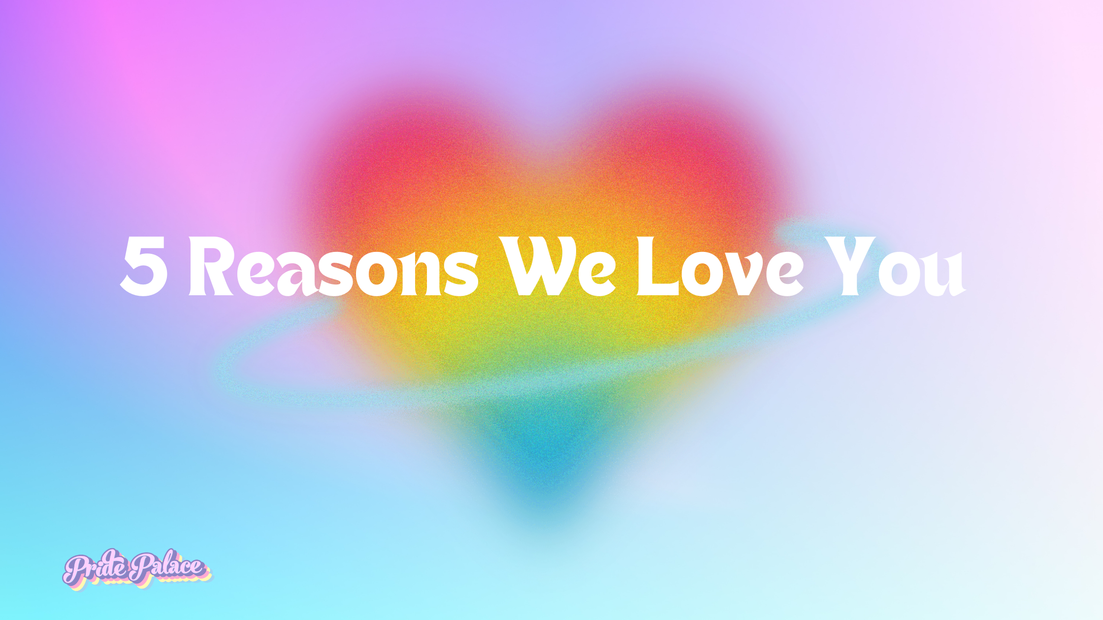5 Reasons We Love You