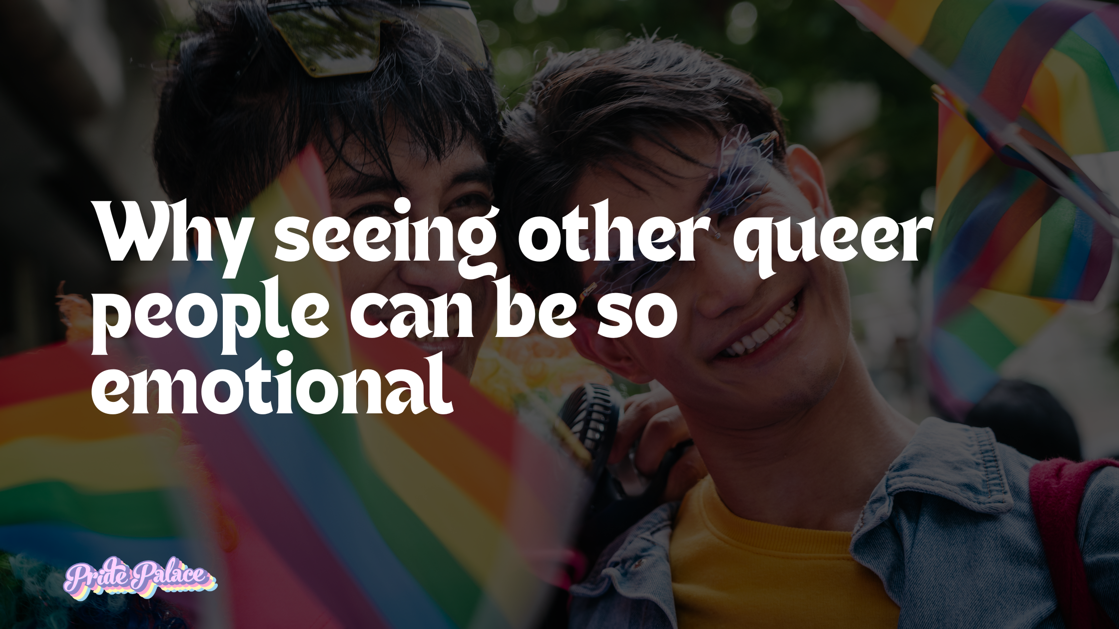 Why seeing other queer people can be so emotional