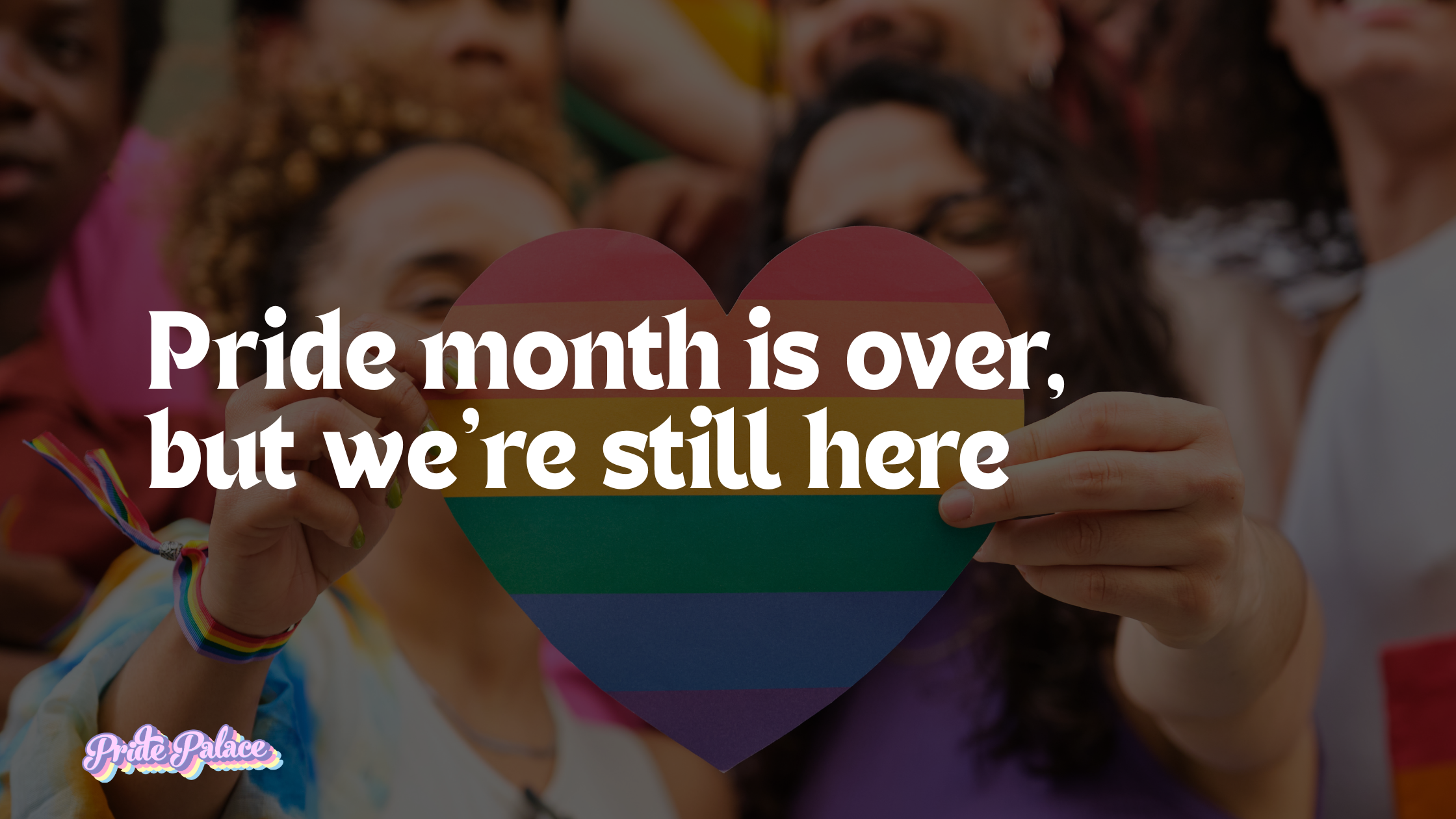Pride month is over, but we’re still here