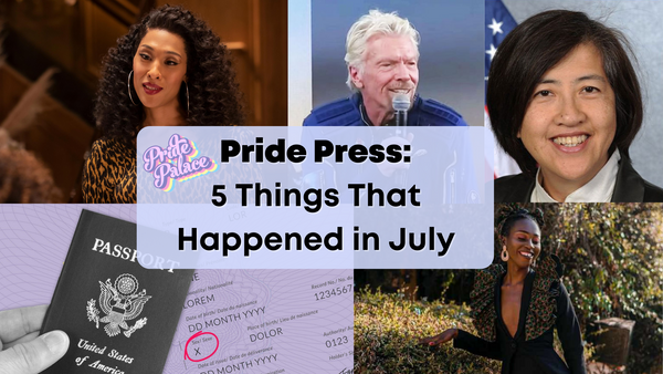 Pride Press: 5 Things That Happened in July