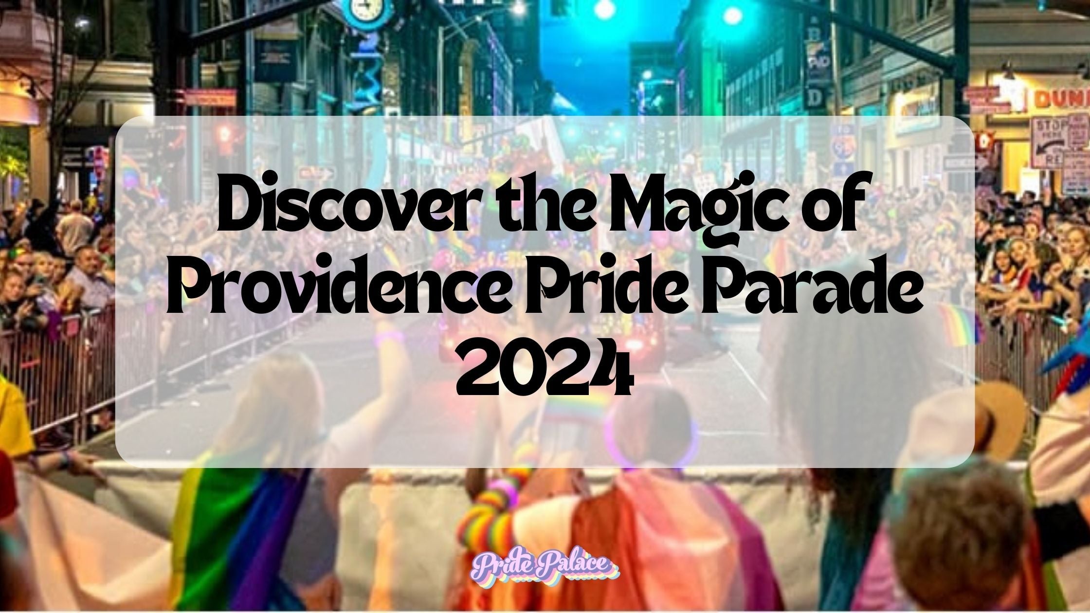Discover the Magic of Providence Pride Parade 2024