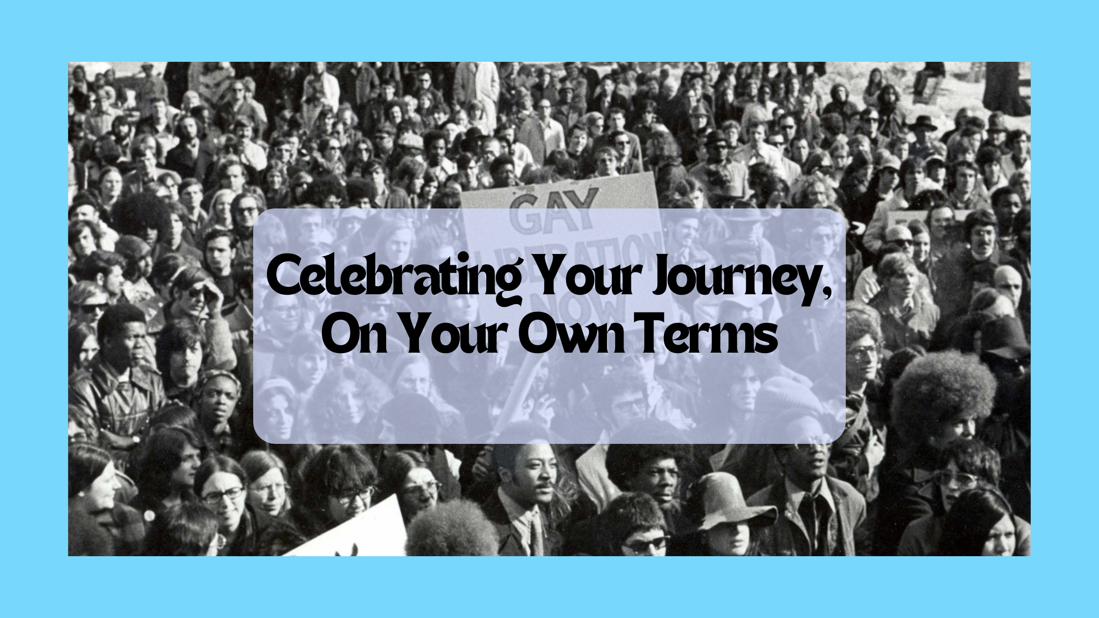 Celebrating Your Journey, On Your Own Terms