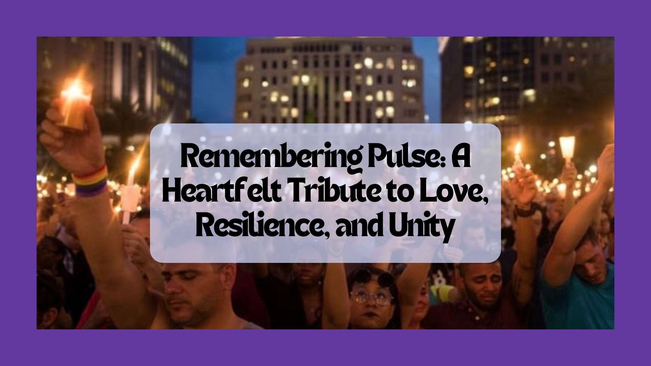 Remembering Pulse: A Heartfelt Tribute to Love, Resilience, and Unity